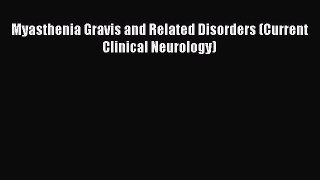 Download Myasthenia Gravis and Related Disorders (Current Clinical Neurology) Free Books
