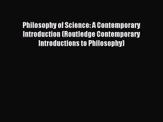 [Download PDF] Philosophy of Science: A Contemporary Introduction (Routledge Contemporary Introductions