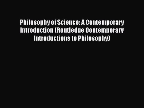 [Download PDF] Philosophy of Science: A Contemporary Introduction (Routledge Contemporary Introductions