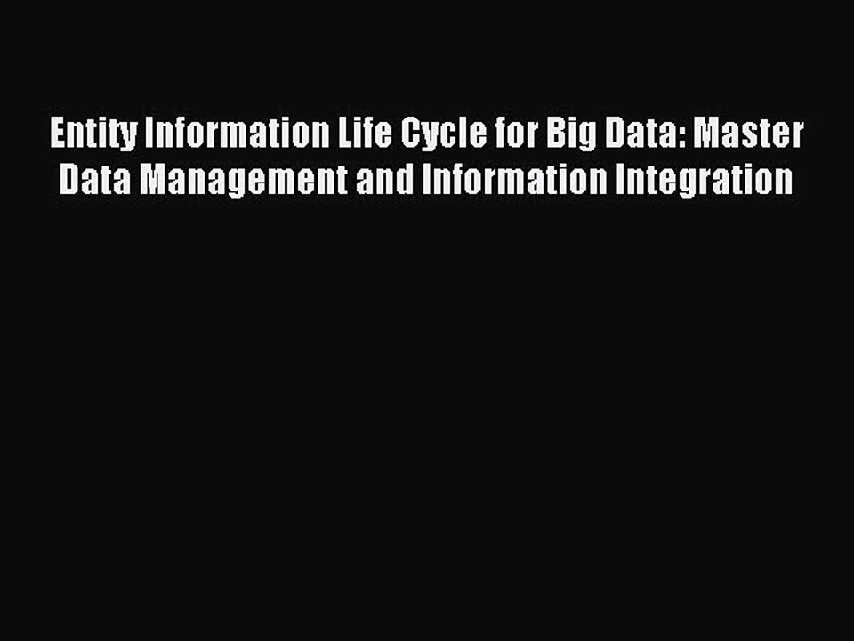 Read Entity Information Life Cycle for Big Data: Master Data Management and Information Integration