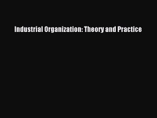 Download Industrial Organization: Theory and Practice Ebook Online