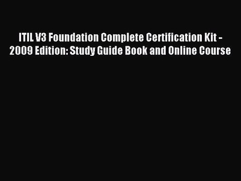 Read ITIL V3 Foundation Complete Certification Kit - 2009 Edition: Study Guide Book and Online