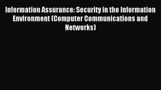 Read Information Assurance: Security in the Information Environment (Computer Communications