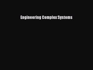 Read Engineering Complex Systems Ebook Free