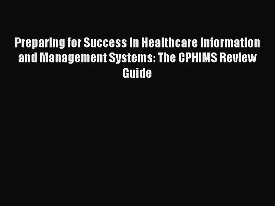 Read Preparing for Success in Healthcare Information and Management Systems: The CPHIMS Review