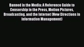 Read Banned in the Media: A Reference Guide to Censorship in the Press Motion Pictures Broadcasting