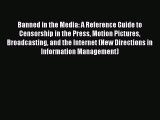 Read Banned in the Media: A Reference Guide to Censorship in the Press Motion Pictures Broadcasting