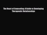 Read The Heart of Counseling: A Guide to Developing Therapeutic Relationships Ebook