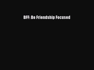 Read BFF: Be Friendship Focused Ebook