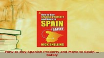 Download  How to Buy Spanish Property and Move to Spain  Safely Ebook Free
