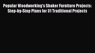 Read Popular Woodworking's Shaker Furniture Projects: Step-by-Step Plans for 31 Traditional
