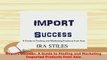 PDF  Import Success A Guide to Finding and Marketing Imported Products from Asia PDF Online