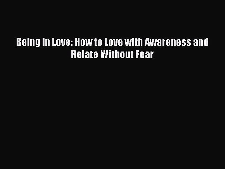 [Download PDF] Being in Love: How to Love with Awareness and Relate Without Fear PDF Free