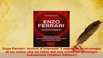 Download  Enzo Ferrari lezioni dimpresa I segreti e le strategie di un uomo che ha fatto del suo Read Full Ebook