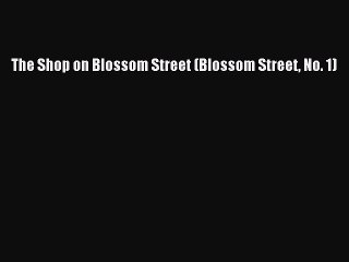 [Download PDF] The Shop on Blossom Street (Blossom Street No. 1) Ebook Free