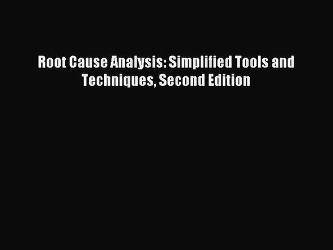 Read Root Cause Analysis: Simplified Tools and Techniques Second Edition Ebook Free