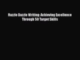 Read Razzle Dazzle Writing: Achieving Excellence Through 50 Target Skills Ebook