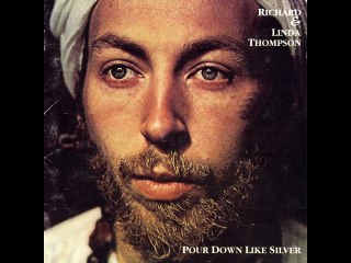 Richard & Linda Thompson - Pour Down Like Silver.1975