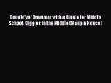 Read Caught'ya! Grammar with a Giggle for Middle School: Giggles in the Middle (Maupin House)