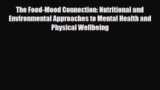 Read ‪The Food-Mood Connection: Nutritional and Environmental Approaches to Mental Health and