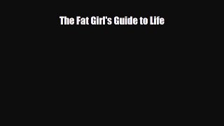 Read ‪The Fat Girl's Guide to Life‬ Ebook Free