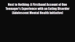 Read ‪Next to Nothing: A Firsthand Account of One Teenager's Experience with an Eating Disorder