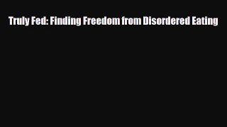Read ‪Truly Fed: Finding Freedom from Disordered Eating‬ Ebook Free