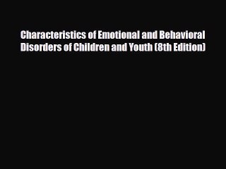 Read ‪Characteristics of Emotional and Behavioral Disorders of Children and Youth (8th Edition)‬