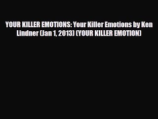 Read ‪YOUR KILLER EMOTIONS: Your Killer Emotions by Ken Lindner (Jan 1 2013) (YOUR KILLER EMOTION)‬