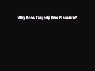Read ‪Why Does Tragedy Give Pleasure?‬ Ebook Free