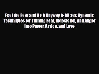 Read ‪Feel the Fear and Do It Anyway 8-CD set: Dynamic Techniques for Turning Fear Indecision