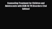 Read Counseling Treatment for Children and Adolescents with DSM-IV-TR Disorders (2nd Edition)