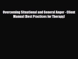 Read ‪Overcoming Situational and General Anger - Client Manual (Best Practices for Therapy)‬