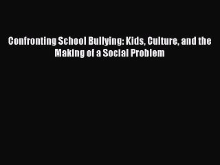 [PDF] Confronting School Bullying: Kids Culture and the Making of a Social Problem [Download]