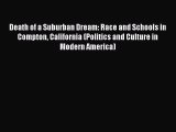 [PDF] Death of a Suburban Dream: Race and Schools in Compton California (Politics and Culture