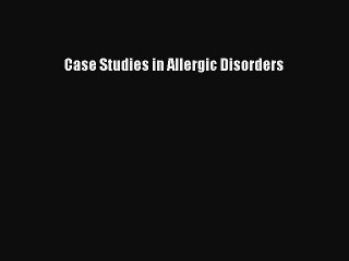 PDF Case Studies in Allergic Disorders Free Books