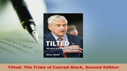 Read  Tilted The Trials of Conrad Black Second Edition Ebook Free