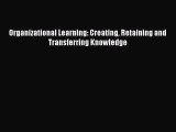 Read Organizational Learning: Creating Retaining and Transferring Knowledge PDF Free