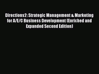 Read Directions2: Strategic Management & Marketing for A/E/C Business Development (Enriched