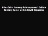 Read Billion Dollar Company: An Entrepreneur's Guide to Business Models for High Growth Companies