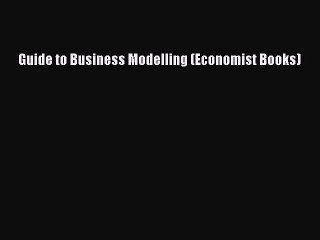 Read Guide to Business Modelling (Economist Books) Ebook Free