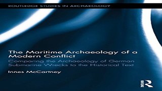 Read The Maritime Archaeology of a Modern Conflict  Comparing the Archaeology of German Submarine
