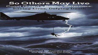 Read So Others May Live  Coast Guard s Rescue Swimmers  Saving Lives  Defying Death Ebook pdf
