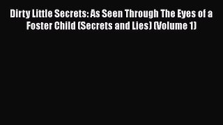 [PDF] Dirty Little Secrets: As Seen Through The Eyes of a Foster Child (Secrets and Lies) (Volume