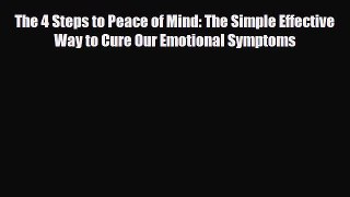 Read ‪The 4 Steps to Peace of Mind: The Simple Effective Way to Cure Our Emotional Symptoms‬