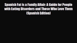 Read ‪Spanish Fat is a Family Affair: A Guide for People with Eating Disorders and Those Who