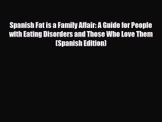 Read ‪Spanish Fat is a Family Affair: A Guide for People with Eating Disorders and Those Who