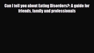Read ‪Can I tell you about Eating Disorders?: A guide for friends family and professionals‬