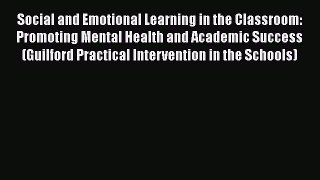 Read Social and Emotional Learning in the Classroom: Promoting Mental Health and Academic Success