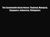 Read The Sustainable Asian House: Thailand Malaysia Singapore Indonesia Philippines Ebook Free